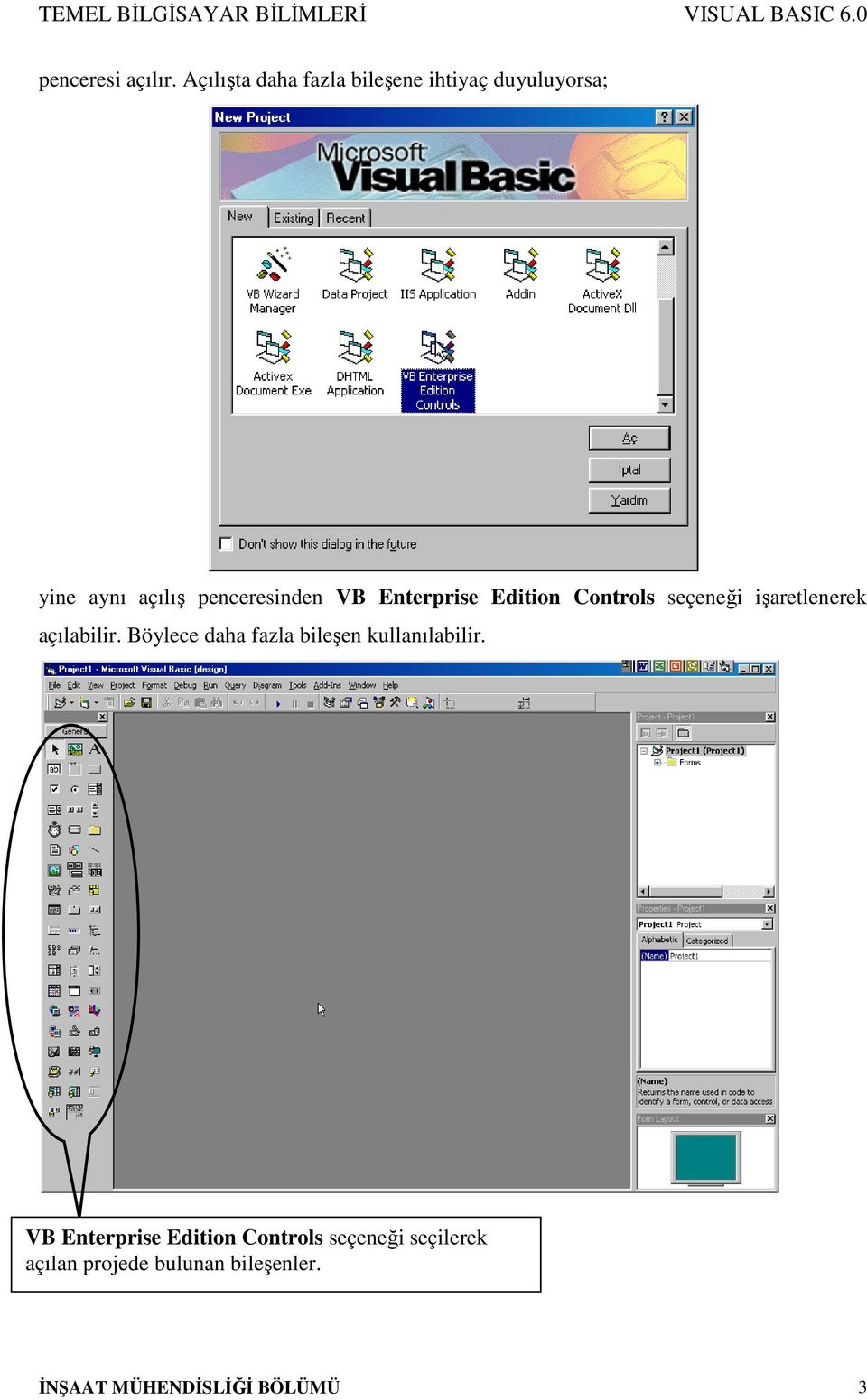 VB Enterprise Edition Controls seçeneği işaretlenerek açılabilir.