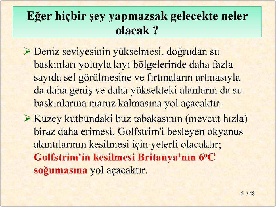 fırtınaların artmasıyla da daha geniş ve daha yüksekteki alanların da su baskınlarına maruz kalmasına yol açacaktır.