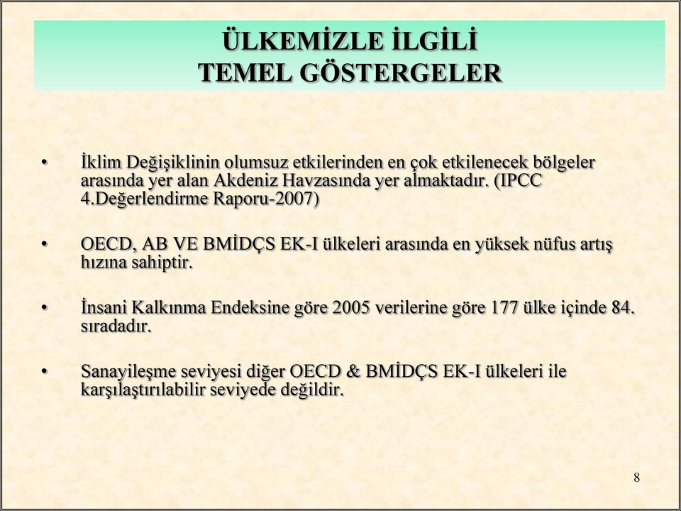 Değerlendirme Raporu-2007) OECD, AB VE BMİDÇS EK-I ülkeleri arasında en yüksek nüfus artış hızına sahiptir.