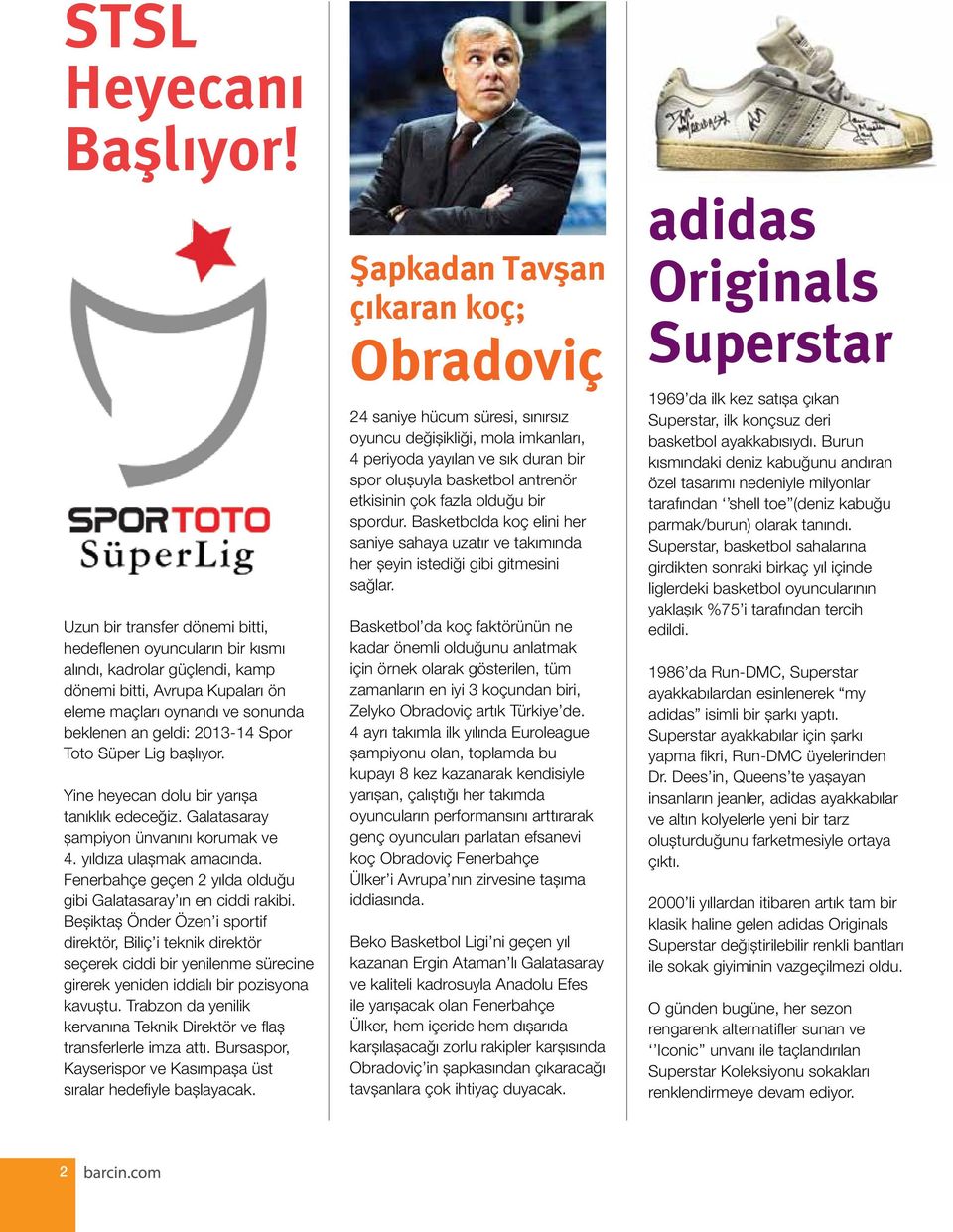 Süper Lig başlıyor. Yine heyecan dolu bir yarışa tanıklık edeceğiz. Galatasaray şampiyon ünvanını korumak ve 4. yıldıza ulaşmak amacında.