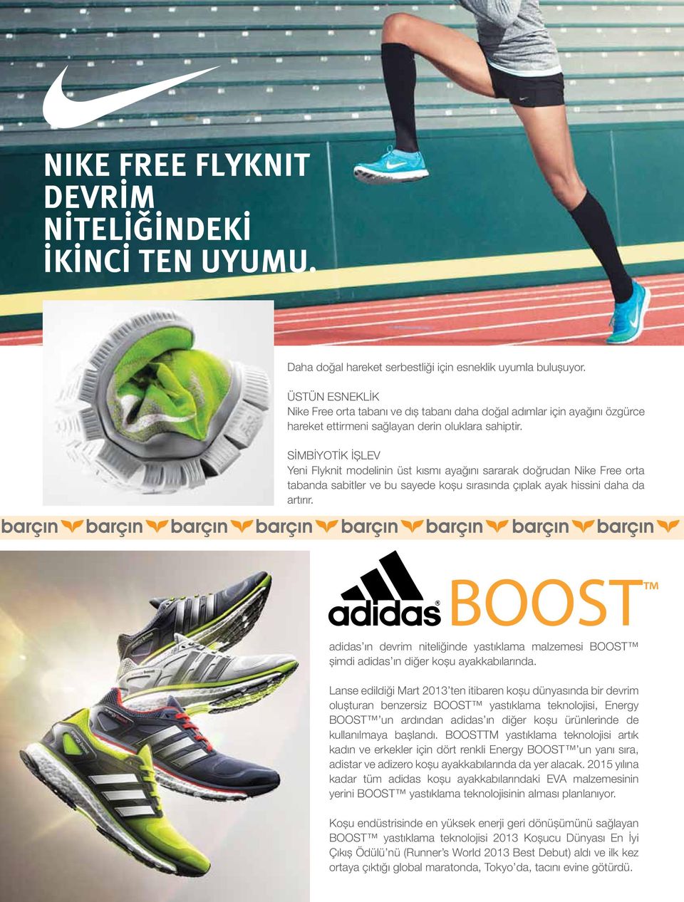 SİMBİYOTİK İŞLEV Yeni Flyknit modelinin üst kısmı ayağını sararak doğrudan Nike Free orta tabanda sabitler ve bu sayede koşu sırasında çıplak ayak hissini daha da artırır.