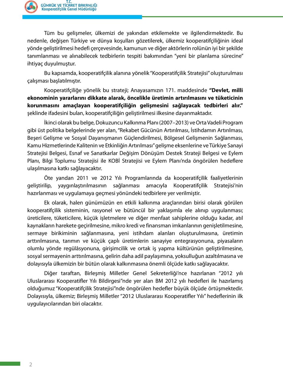 tanımlanması ve alınabilecek tedbirlerin tespiti bakımından yeni bir planlama sürecine ihtiyaç duyulmuştur.