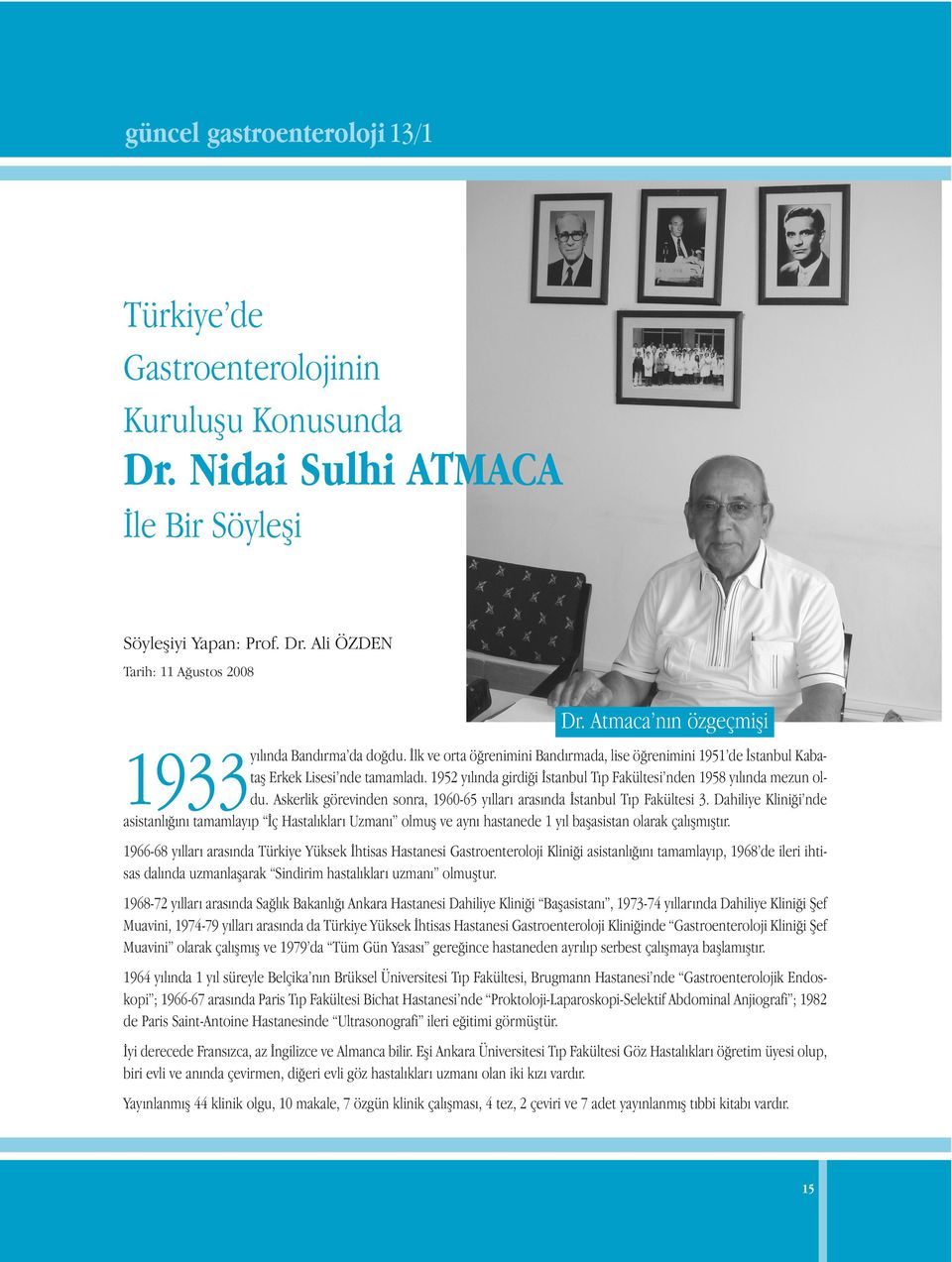 1952 yılında girdiği İstanbul Tıp Fakültesi nden 1958 yılında mezun oldu. Askerlik görevinden sonra, 1960-65 yılları arasında İstanbul Tıp Fakültesi 3.