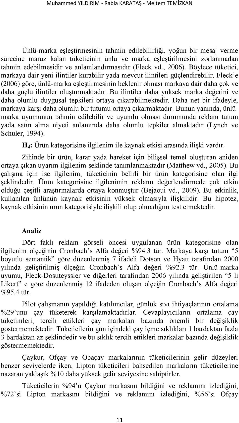 Fleck e (2006) göre, ünlü-marka eģleģtirmesinin beklenir olması markaya dair daha çok ve daha güçlü ilintiler oluģturmaktadır.