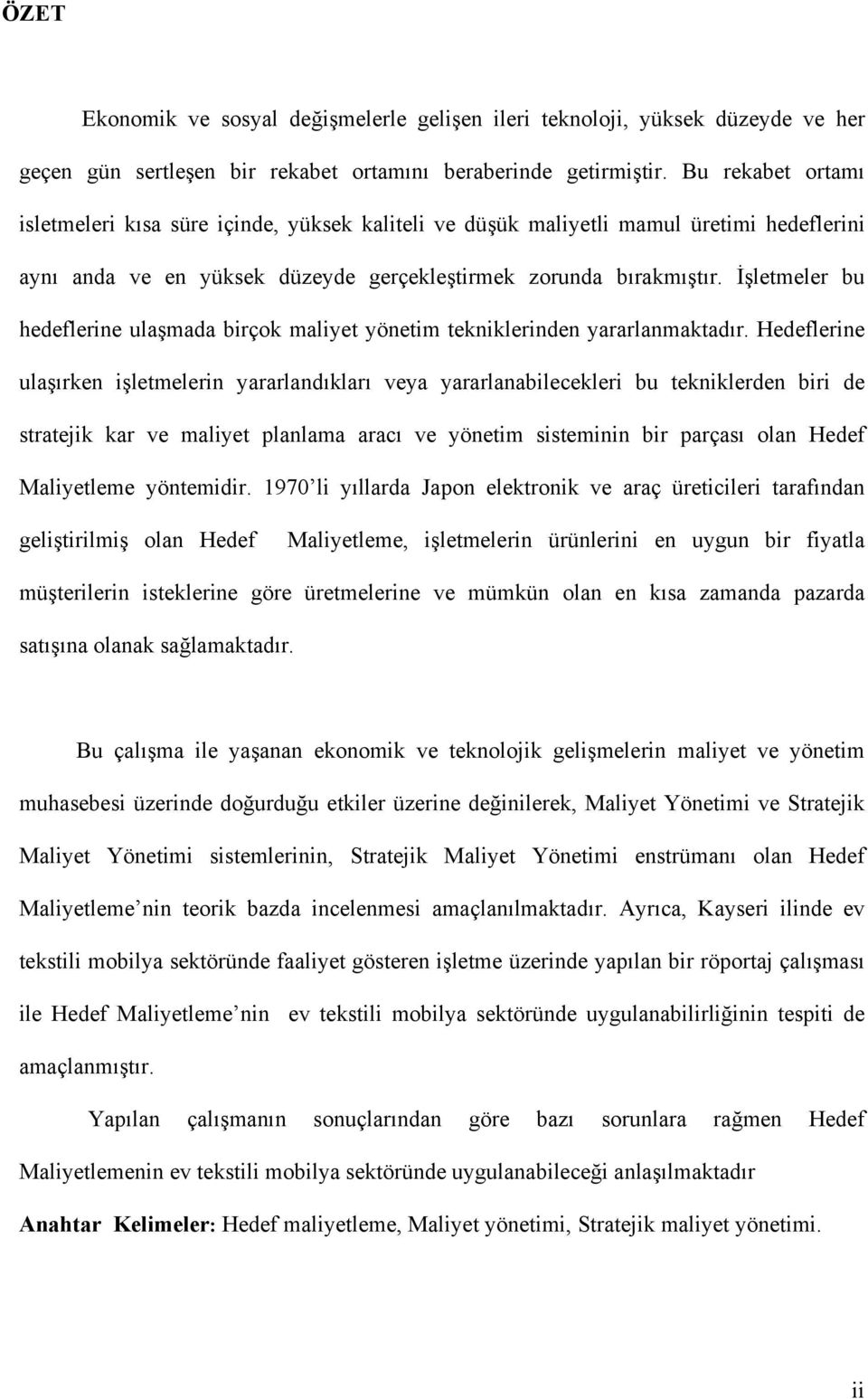 İşletmeler bu hedeflerine ulaşmada birçok maliyet yönetim tekniklerinden yararlanmaktadır.