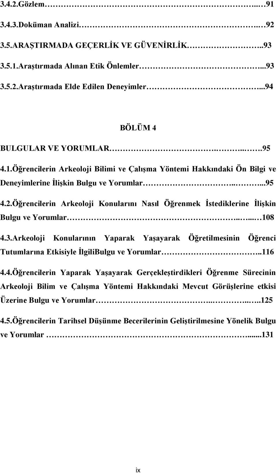 Öğrencilerin Arkeoloji Konularını Nasıl Öğrenmek İstediklerine İlişkin Bulgu ve Yorumlar..... 108 4.3.