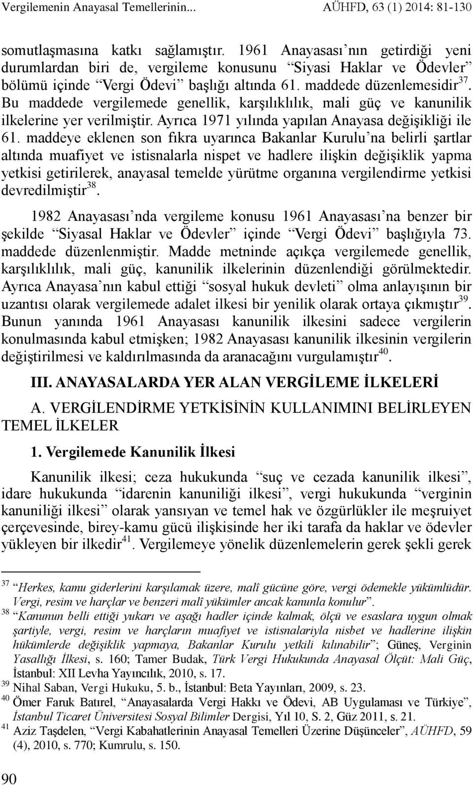 Bu maddede vergilemede genellik, karşılıklılık, mali güç ve kanunilik ilkelerine yer verilmiştir. Ayrıca 1971 yılında yapılan Anayasa değişikliği ile 61.