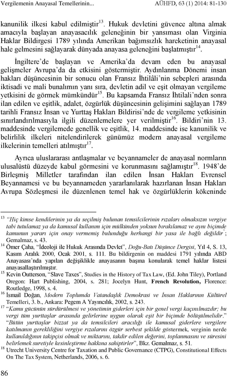 sağlayarak dünyada anayasa geleneğini başlatmıştır 14. İngiltere de başlayan ve Amerika da devam eden bu anayasal gelişmeler Avrupa da da etkisini göstermiştir.