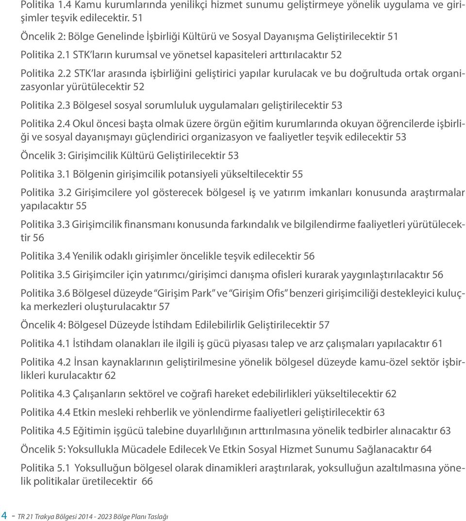 2 STK lar arasında işbirliğini geliştirici yapılar kurulacak ve bu doğrultuda ortak organizasyonlar yürütülecektir 52 Politika 2.