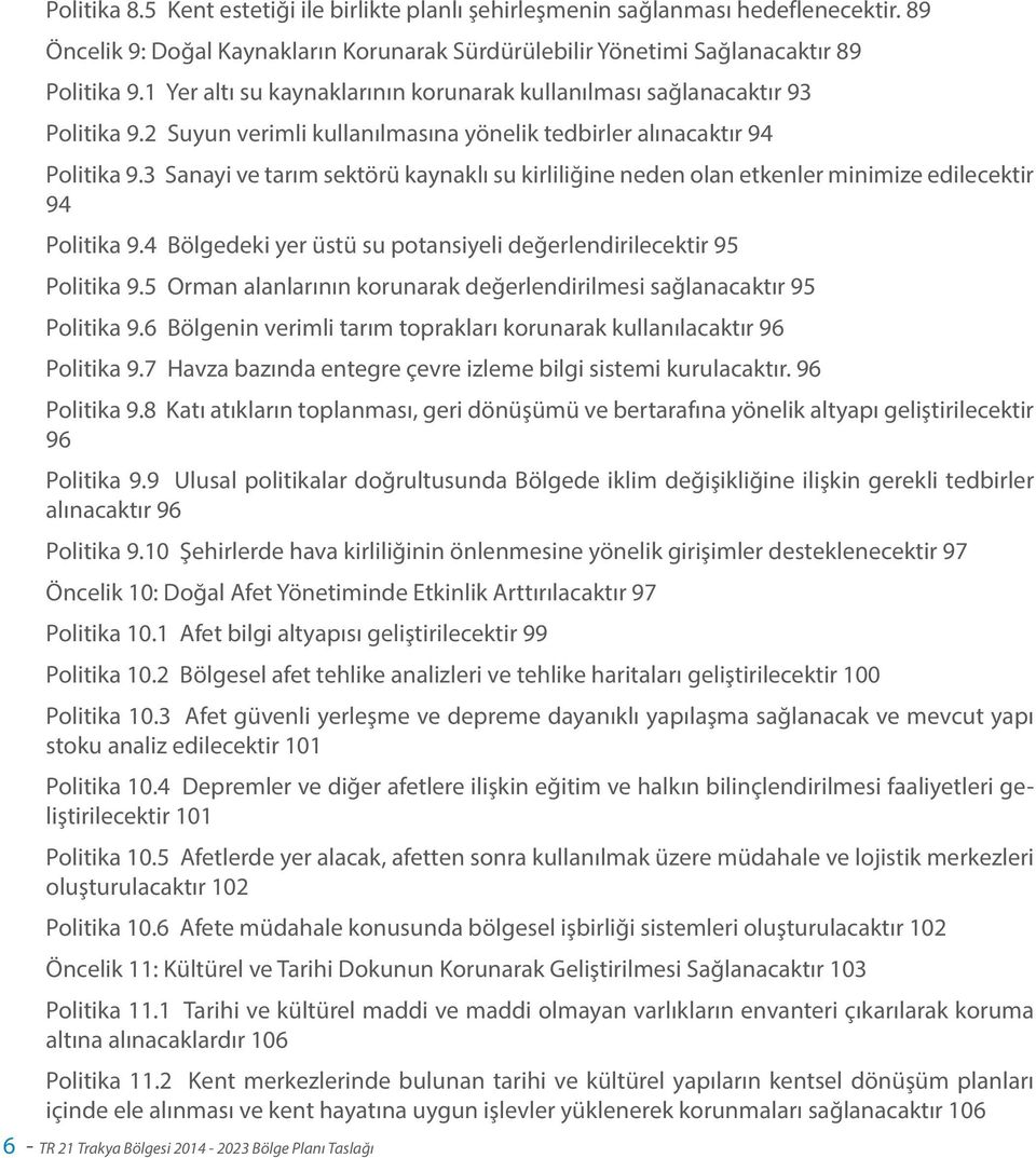 3 Sanayi ve tarım sektörü kaynaklı su kirliliğine neden olan etkenler minimize edilecektir 94 Politika 9.4 Bölgedeki yer üstü su potansiyeli değerlendirilecektir 95 Politika 9.