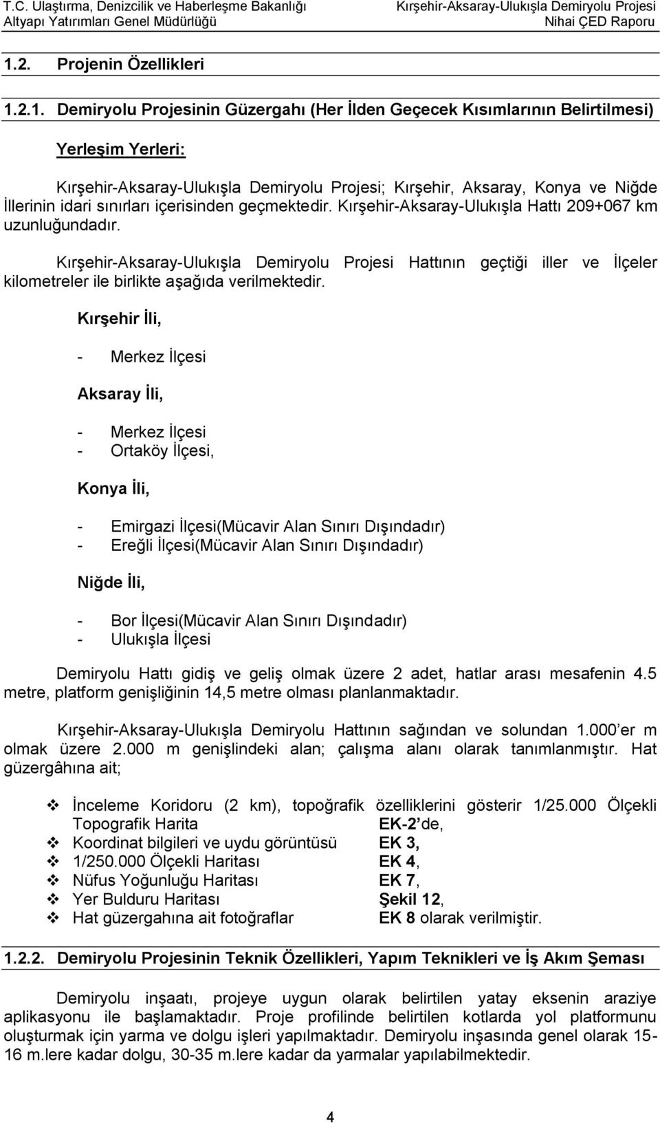 Kırşehir İli, - Merkez İlçesi Aksaray İli, - Merkez İlçesi - Ortaköy İlçesi, Konya İli, - Emirgazi İlçesi(Mücavir Alan Sınırı Dışındadır) - Ereğli İlçesi(Mücavir Alan Sınırı Dışındadır) Niğde İli, -