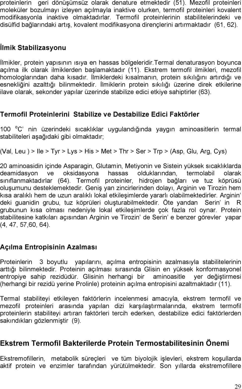 Termofil proteinlerinin stabilitelerindeki ve disülfid bağlarındaki artış, kovalent modifikasyona dirençlerini artırmaktadır (61, 62).