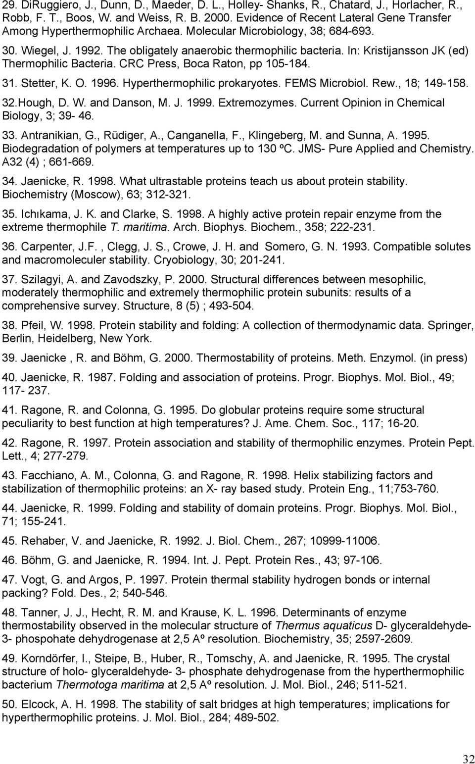 In: Kristijansson JK (ed) Thermophilic Bacteria. CRC Press, Boca Raton, pp 105-184. 31. Stetter, K. O. 1996. Hyperthermophilic prokaryotes. FEMS Microbiol. Rew., 18; 149-158. 32.Hough, D. W.