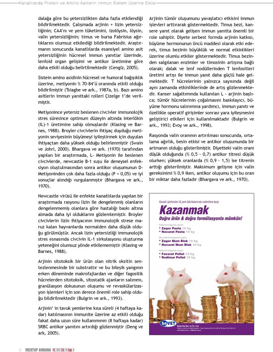 Araştırmanın sonucunda kanatlılarda esansiyel amino asit yetersizliğinin hücresel immun yanıtlar üzerinde, lenfoid organ gelişimi ve antikor üretimine göre daha etkili olduğu belirtilmektedir