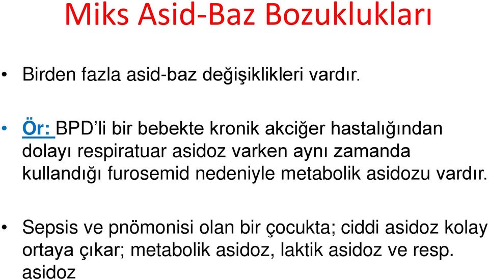 aynı zamanda kullandığı furosemid nedeniyle metabolik asidozu vardır.