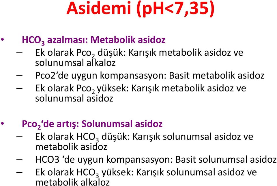 solunumsal asidoz Pco 2 de artış: Solunumsal asidoz Ek olarak HCO 3 düşük: Karışık solunumsal asidoz ve metabolik