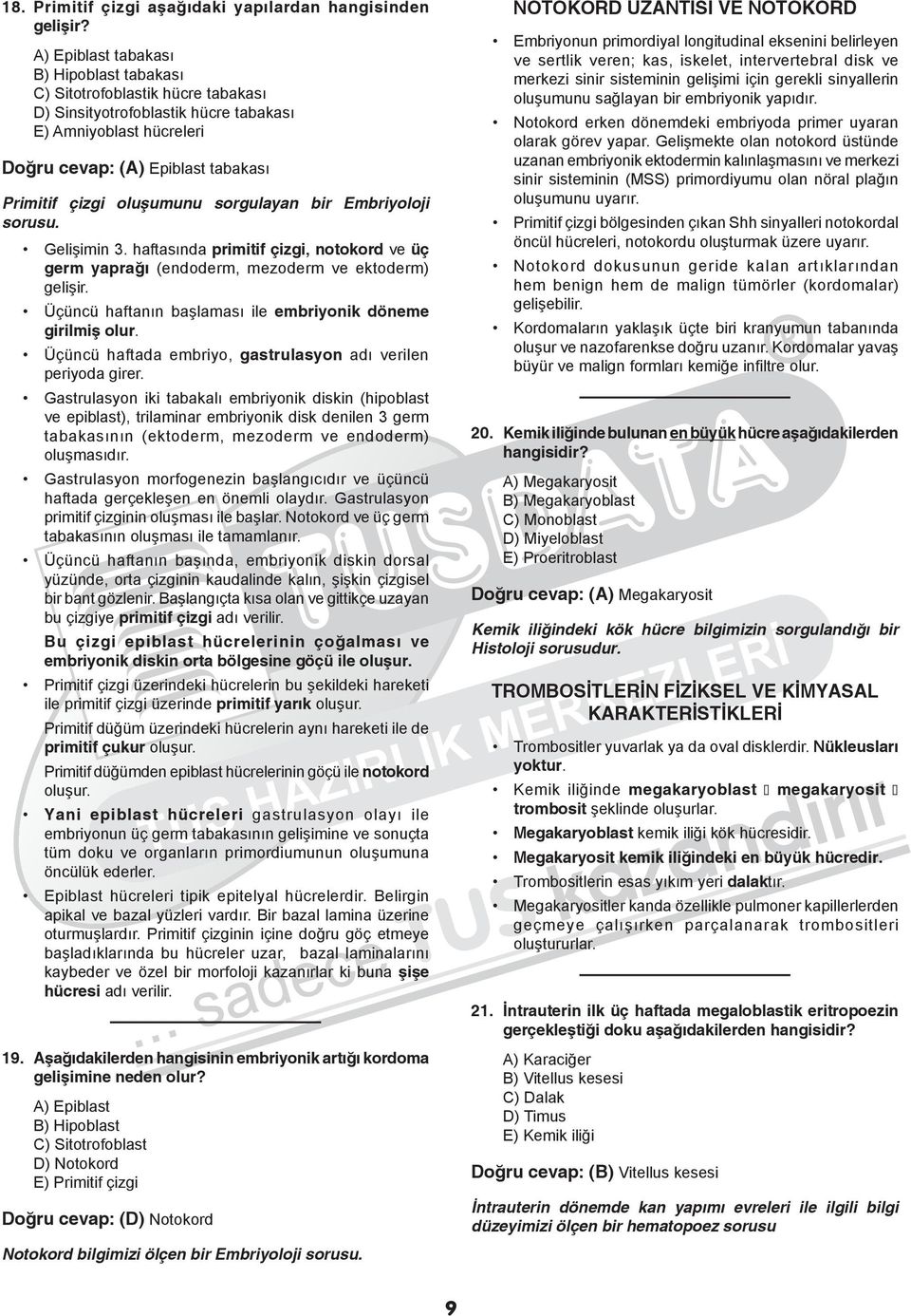 oluşumunu sorgulayan bir Embriyoloji sorusu. Gelişimin 3. haftasında primitif çizgi, notokord ve üç germ yaprağı (endoderm, mezoderm ve ektoderm) gelişir.