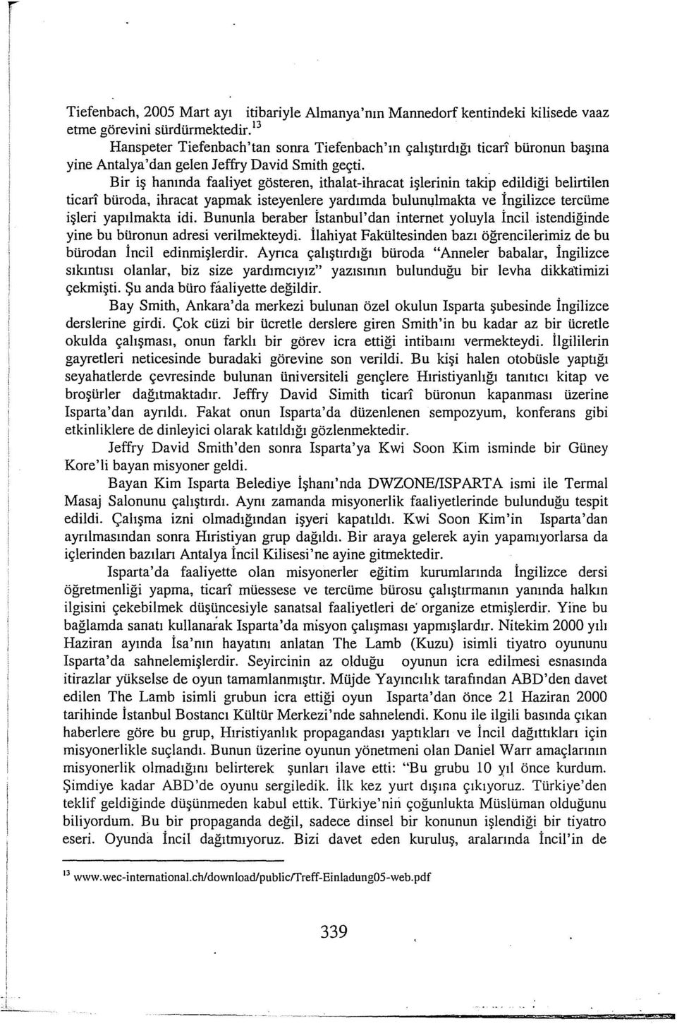 Bir iş hanında faaliyet gösteren, ithalat-ihracat işlerinin takip edildiği belirtilen ticarı büroda, ihracat yapmak isteyenlere yardımda bulunqlmakta ve İngilizce tercüme işleri yapılmakta idi.