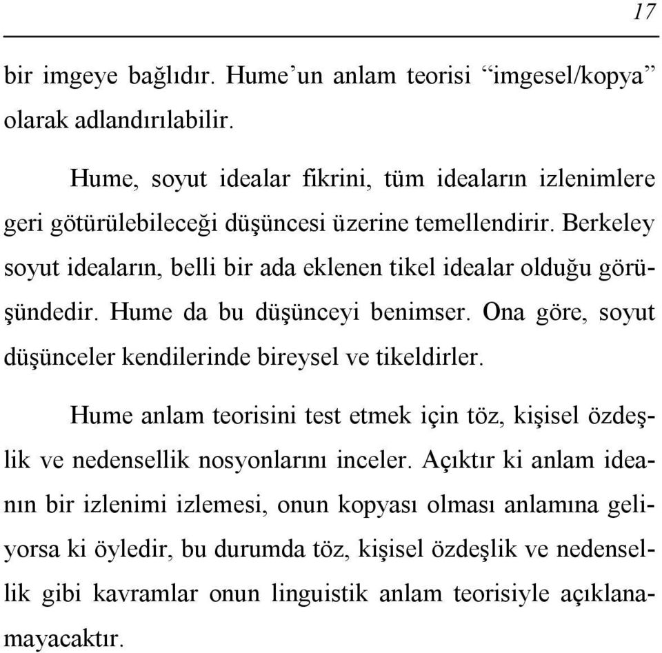 Berkeley soyut ideaların, belli bir ada eklenen tikel idealar olduğu görüşündedir. Hume da bu düşünceyi benimser.