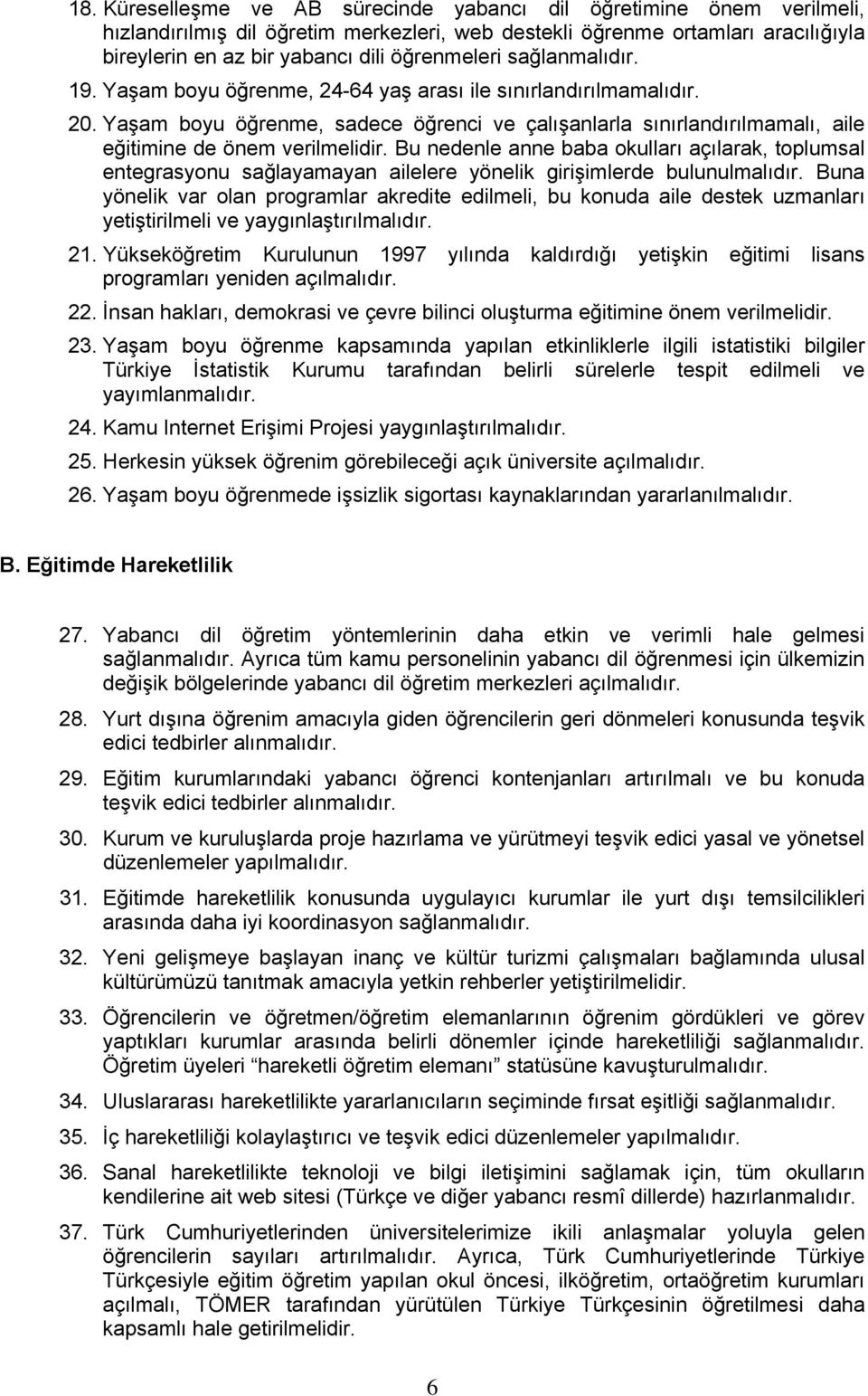 Yaşam boyu öğrenme, sadece öğrenci ve çalışanlarla sınırlandırılmamalı, aile eğitimine de önem verilmelidir.