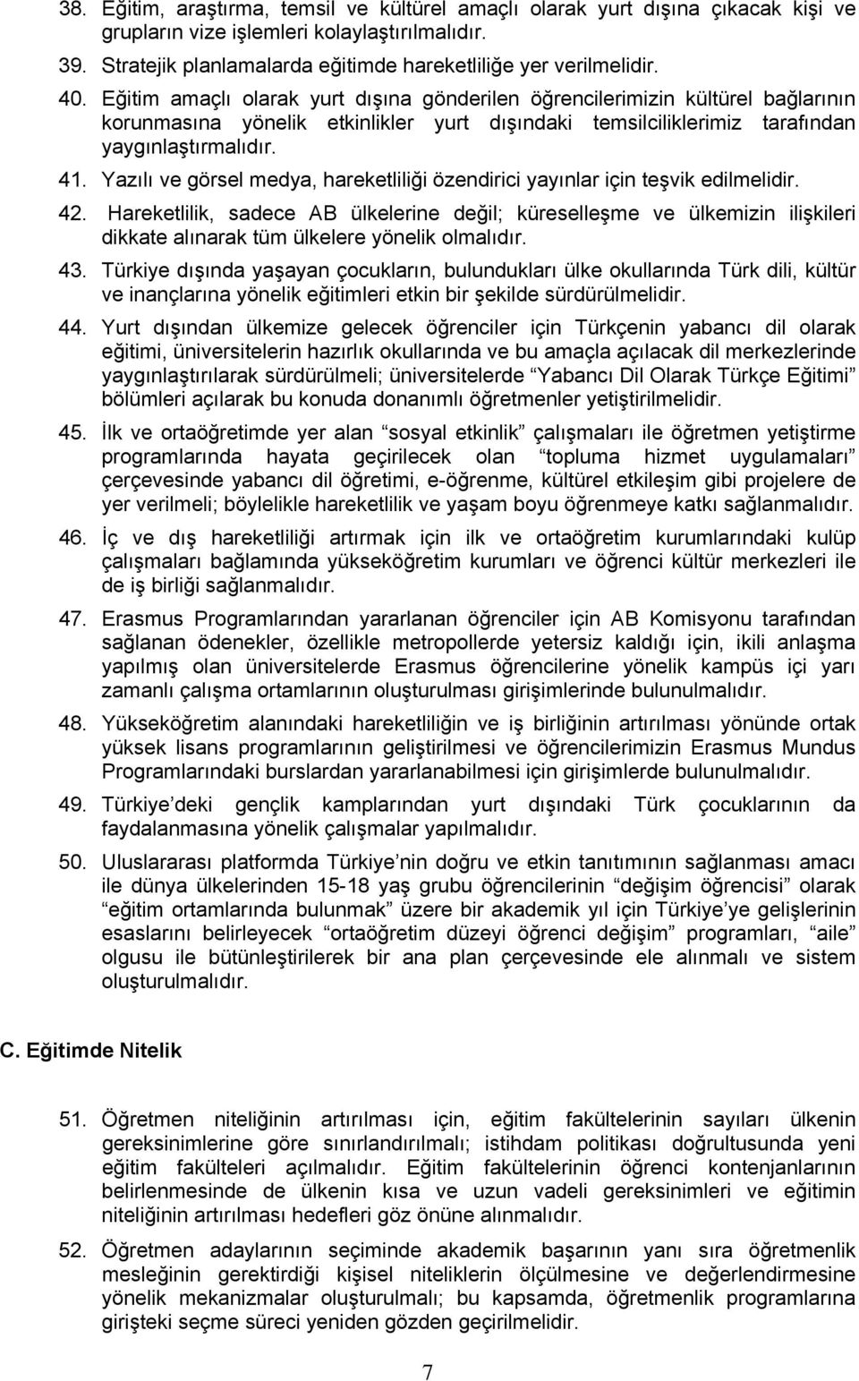 Yazılı ve görsel medya, hareketliliği özendirici yayınlar için teşvik edilmelidir. 42.