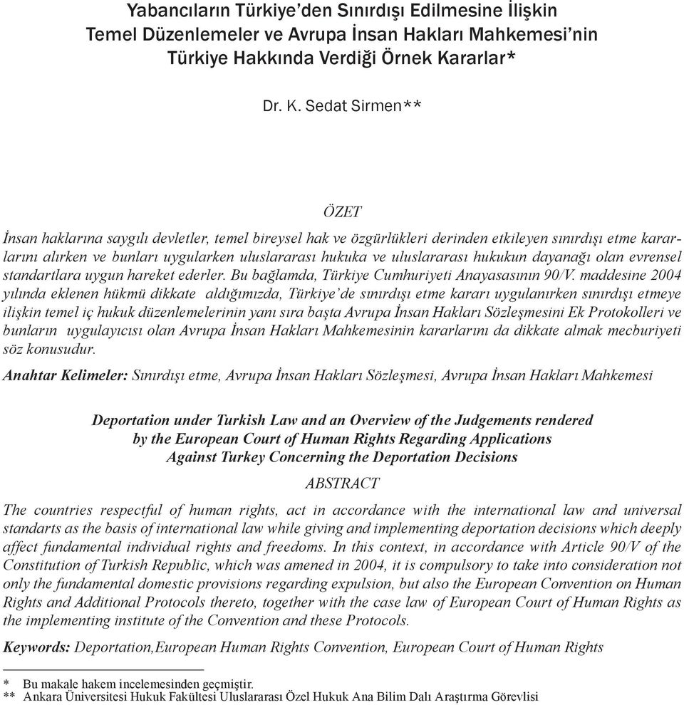 Sedat Sirmen** ÖZET İnsan haklarına saygılı devletler, temel bireysel hak ve özgürlükleri derinden etkileyen sınırdışı etme kararlarını alırken ve bunları uygularken uluslararası hukuka ve