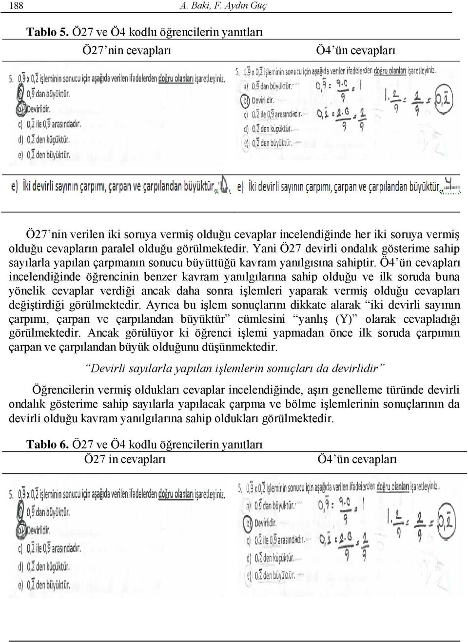 görülmektedir. Yani Ö27 devirli ondalık gösterime sahip sayılarla yapılan çarpmanın sonucu büyüttüğü kavram yanılgısına sahiptir.