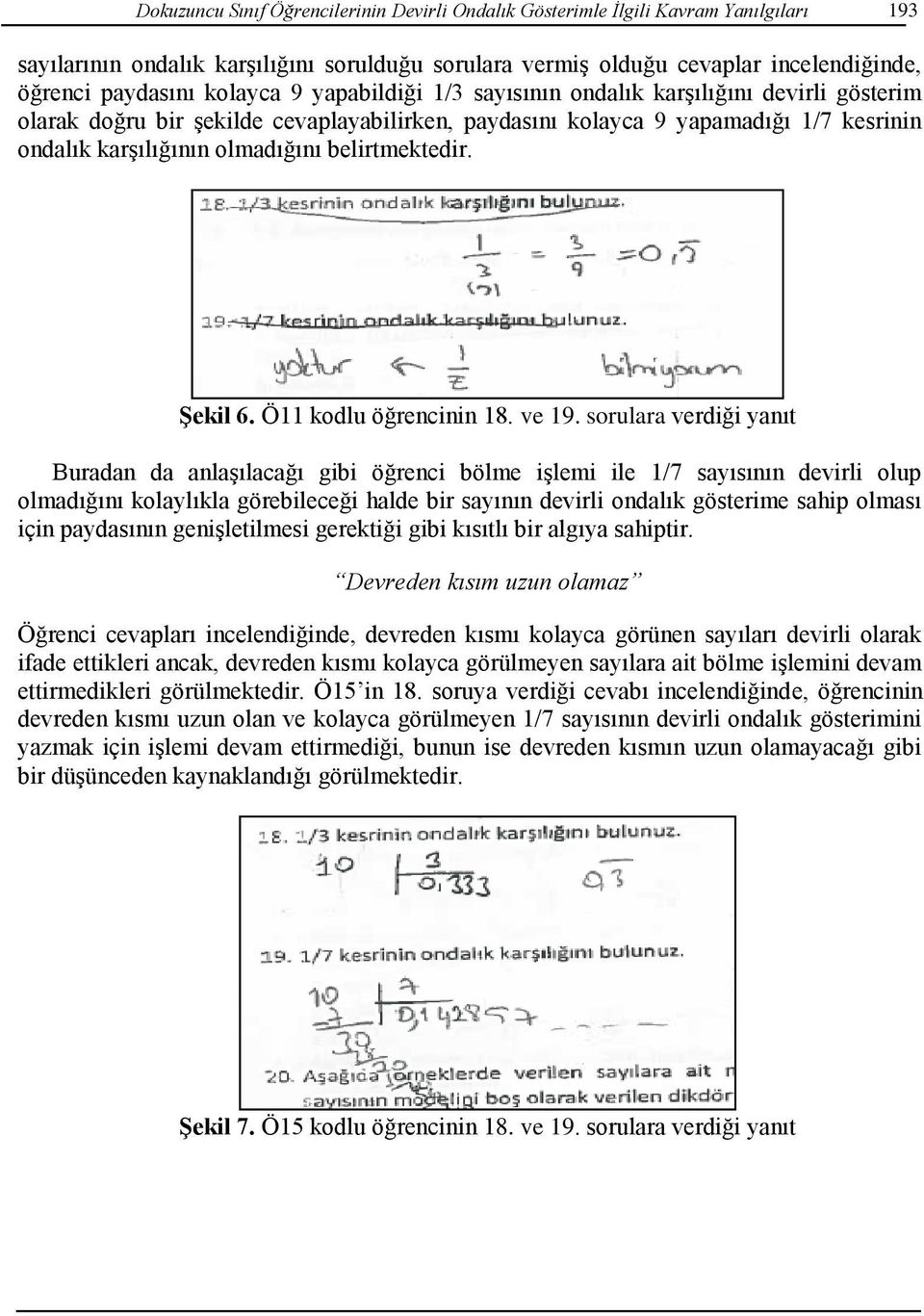 belirtmektedir. Şekil 6. Ö11 kodlu öğrencinin 18. ve 19.