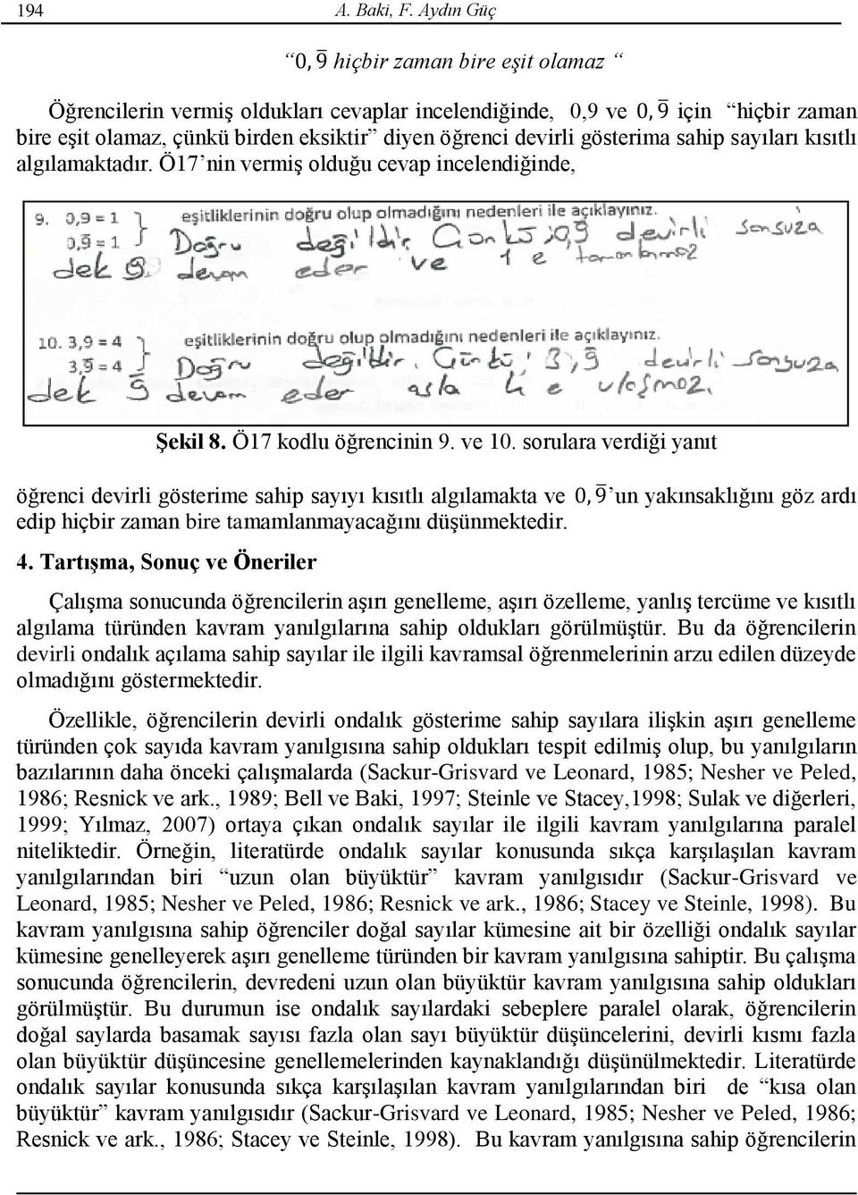 sayıları kısıtlı algılamaktadır. Ö17 nin vermiş olduğu cevap incelendiğinde, Şekil 8. Ö17 kodlu öğrencinin 9. ve 10.