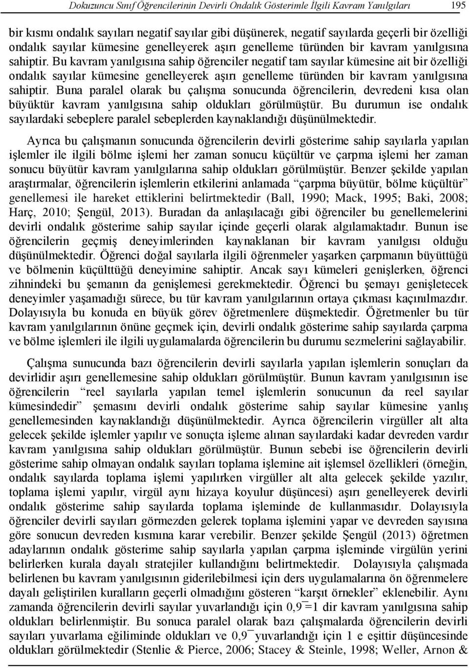 Bu kavram yanılgısına sahip öğrenciler negatif tam sayılar kümesine ait bir özelliği ondalık  Buna paralel olarak bu çalışma sonucunda öğrencilerin, devredeni kısa olan büyüktür kavram yanılgısına