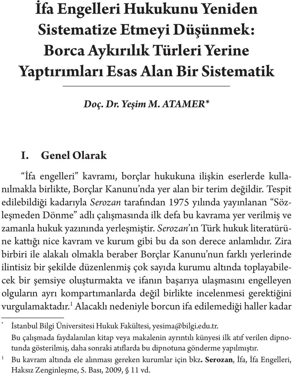 Tespit edilebildiği kadarıyla Serozan tarafından 1975 yılında yayınlanan Sözleşmeden Dönme adlı çalışmasında ilk defa bu kavrama yer verilmiş ve zamanla hukuk yazınında yerleşmiştir.