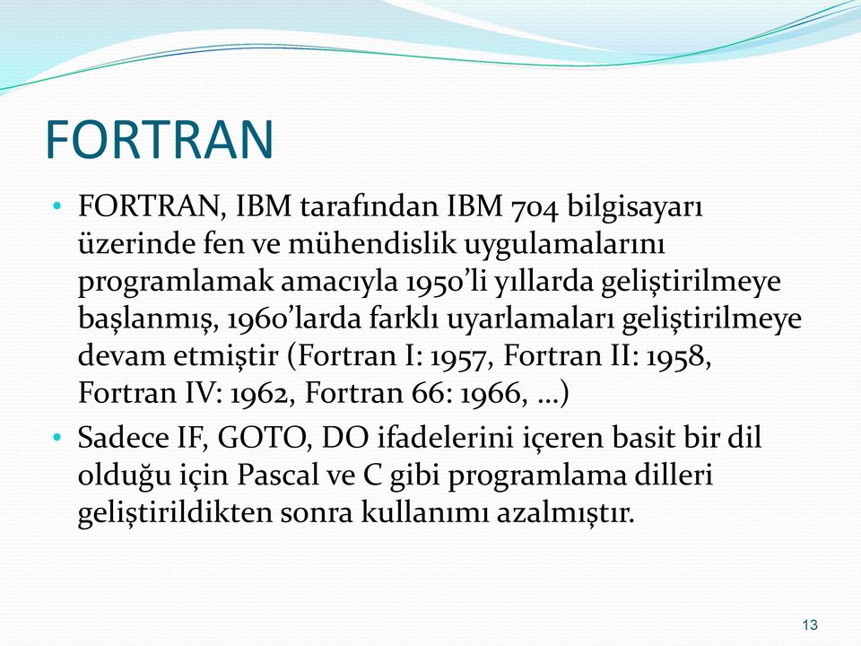 etmiştir (Fortran I: 1957, Fortran II: 1958, Fortran IV: 1962, Fortran 66: 1966, ) Sadece IF, GOTO, DO