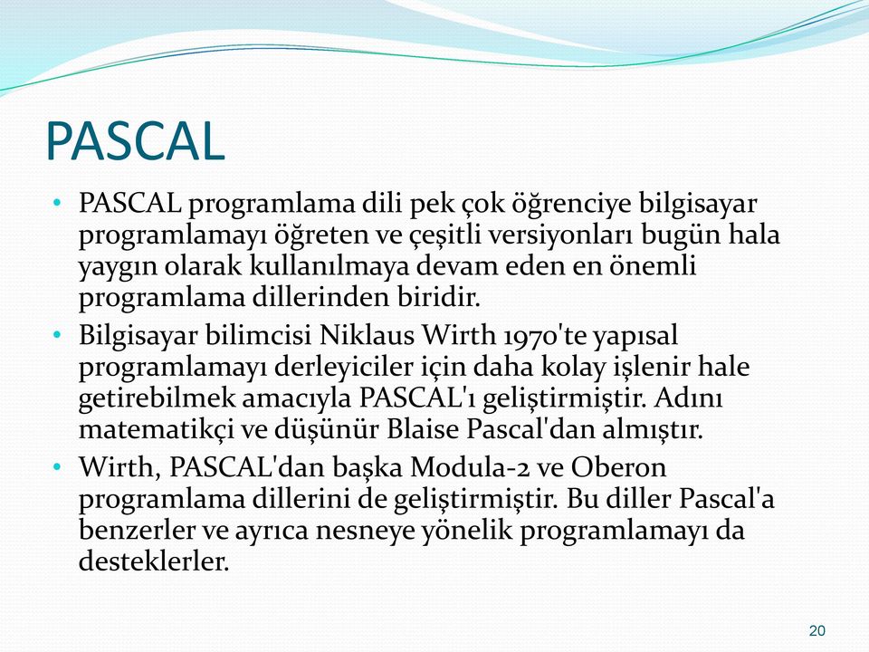 Bilgisayar bilimcisi Niklaus Wirth 1970'te yapısal programlamayı derleyiciler için daha kolay işlenir hale getirebilmek amacıyla PASCAL'ı