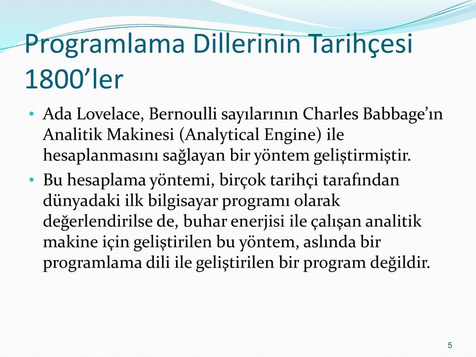 Bu hesaplama yöntemi, birçok tarihçi tarafından dünyadaki ilk bilgisayar programı olarak değerlendirilse de,