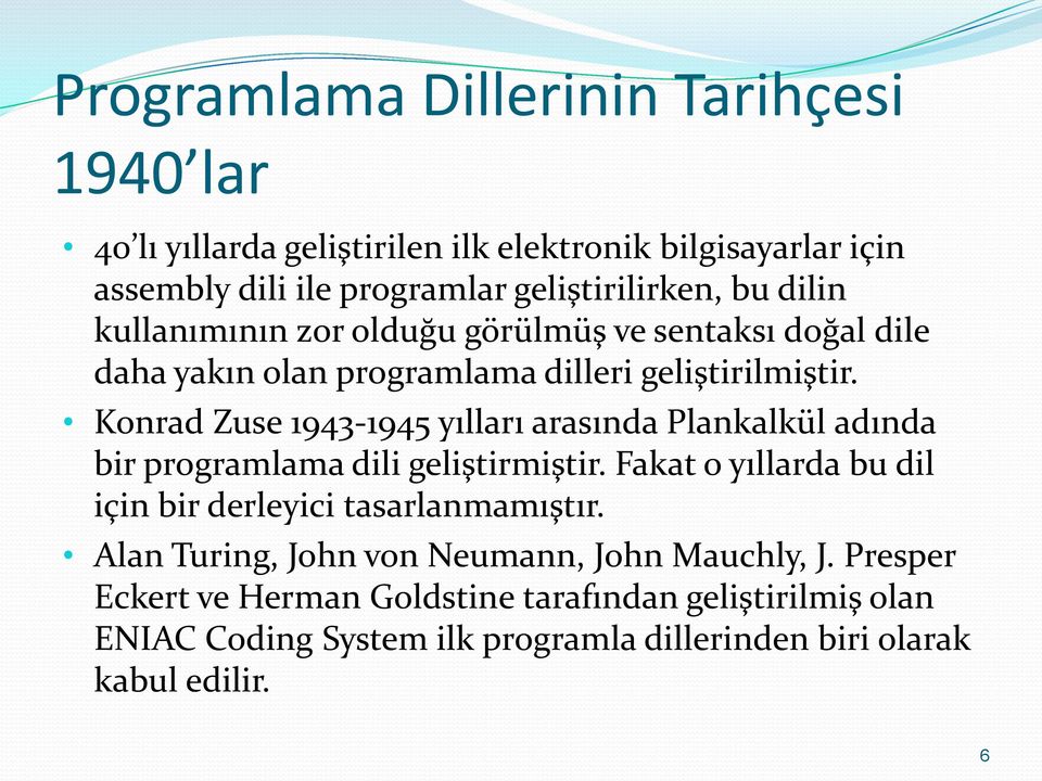 Konrad Zuse 1943-1945 yılları arasında Plankalkül adında bir programlama dili geliştirmiştir.