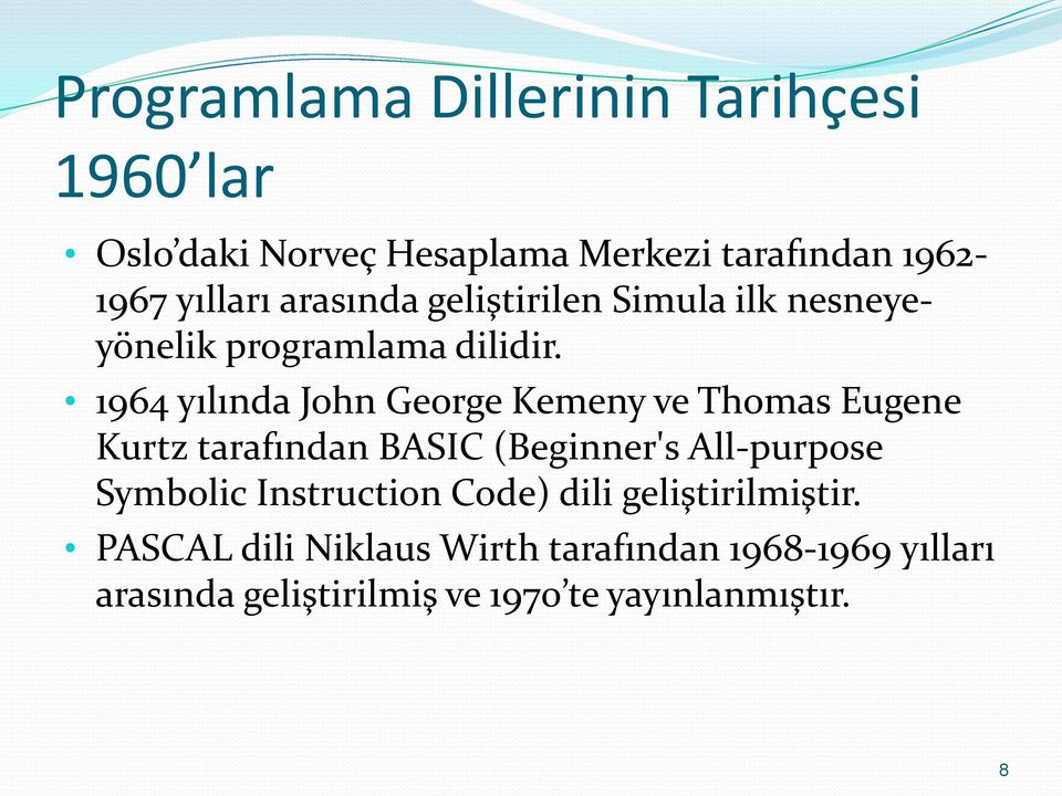 1964 yılında John George Kemeny ve Thomas Eugene Kurtz tarafından BASIC (Beginner's All-purpose Symbolic