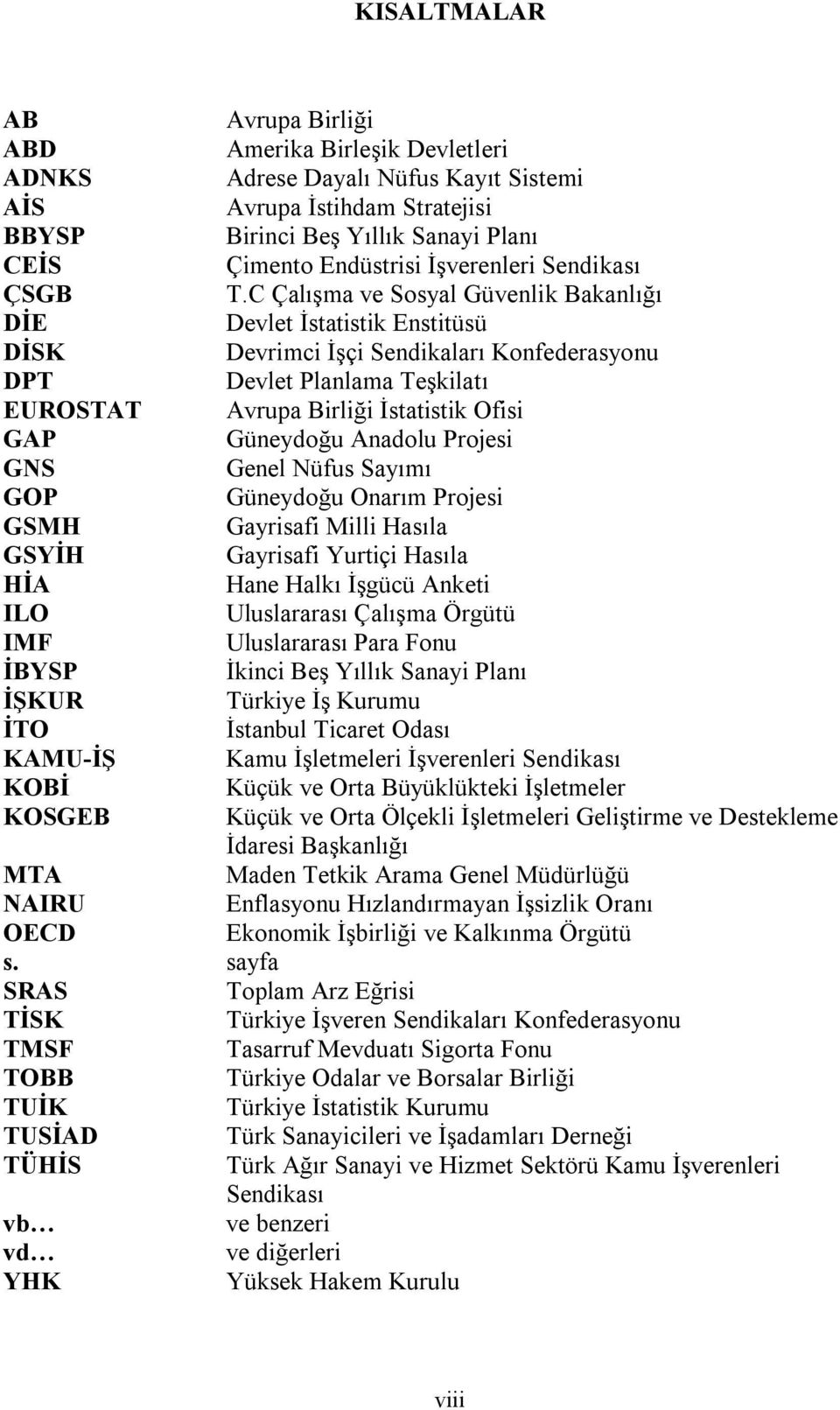 C Çalışma ve Sosyal Güvenlik Bakanlığı DİE Devlet İstatistik Enstitüsü DİSK Devrimci İşçi Sendikaları Konfederasyonu DPT Devlet Planlama Teşkilatı EUROSTAT Avrupa Birliği İstatistik Ofisi GAP