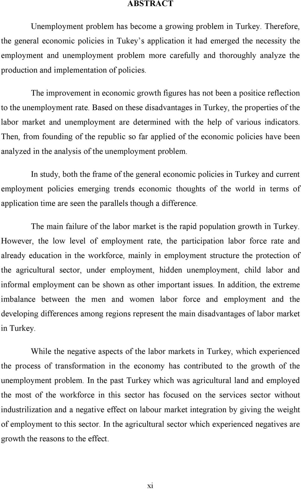 implementation of policies. The improvement in economic growth figures has not been a positice reflection to the unemployment rate.