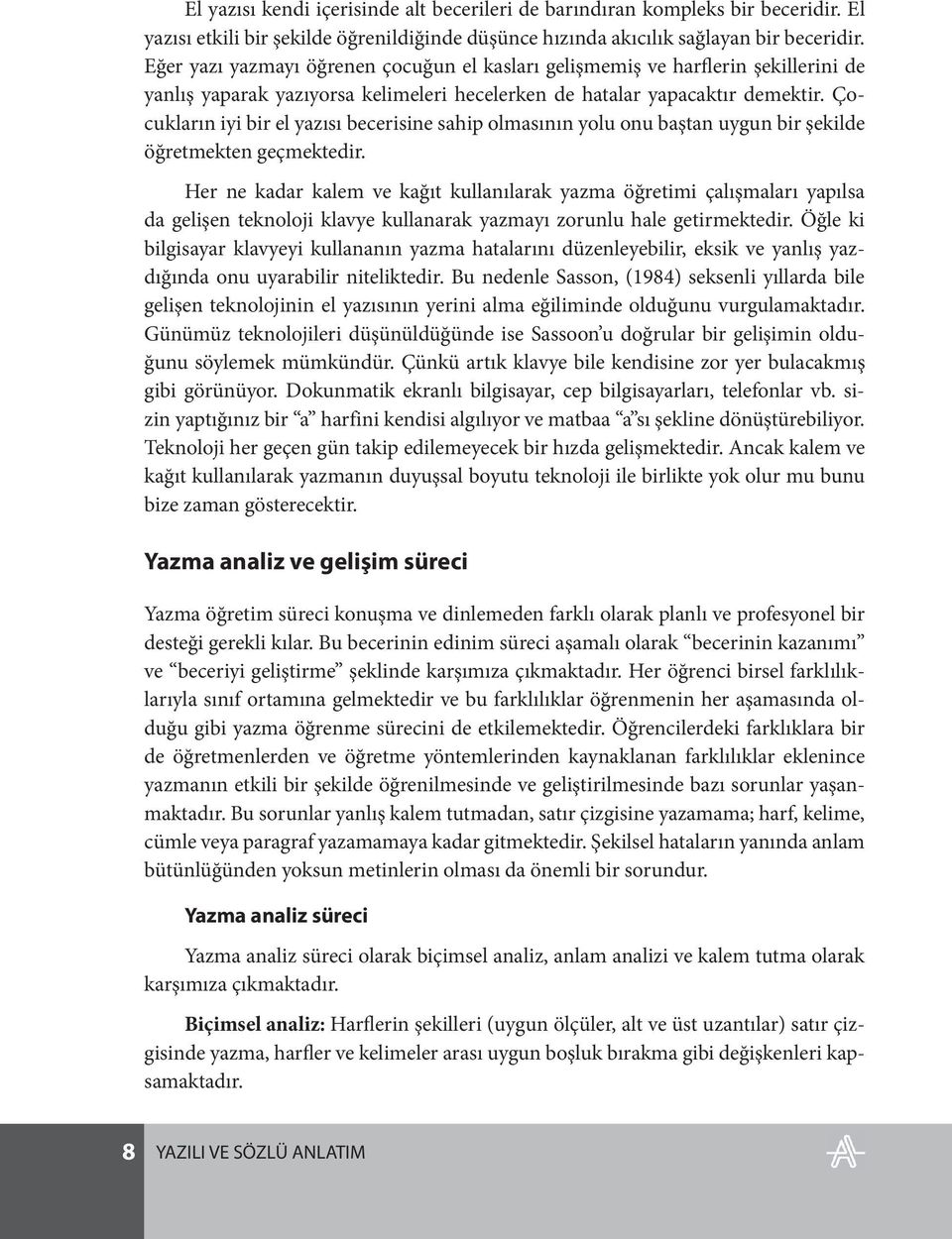 Çocukların iyi bir el yazısı becerisine sahip olmasının yolu onu baştan uygun bir şekilde öğretmekten geçmektedir.