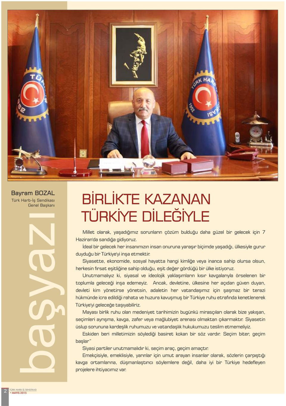 Siyasette, ekonomide, sosyal hayatta hangi kimliğe veya inanca sahip olursa olsun, herkesin fırsat eşitliğine sahip olduğu, eşit değer gördüğü bir ülke istiyoruz.