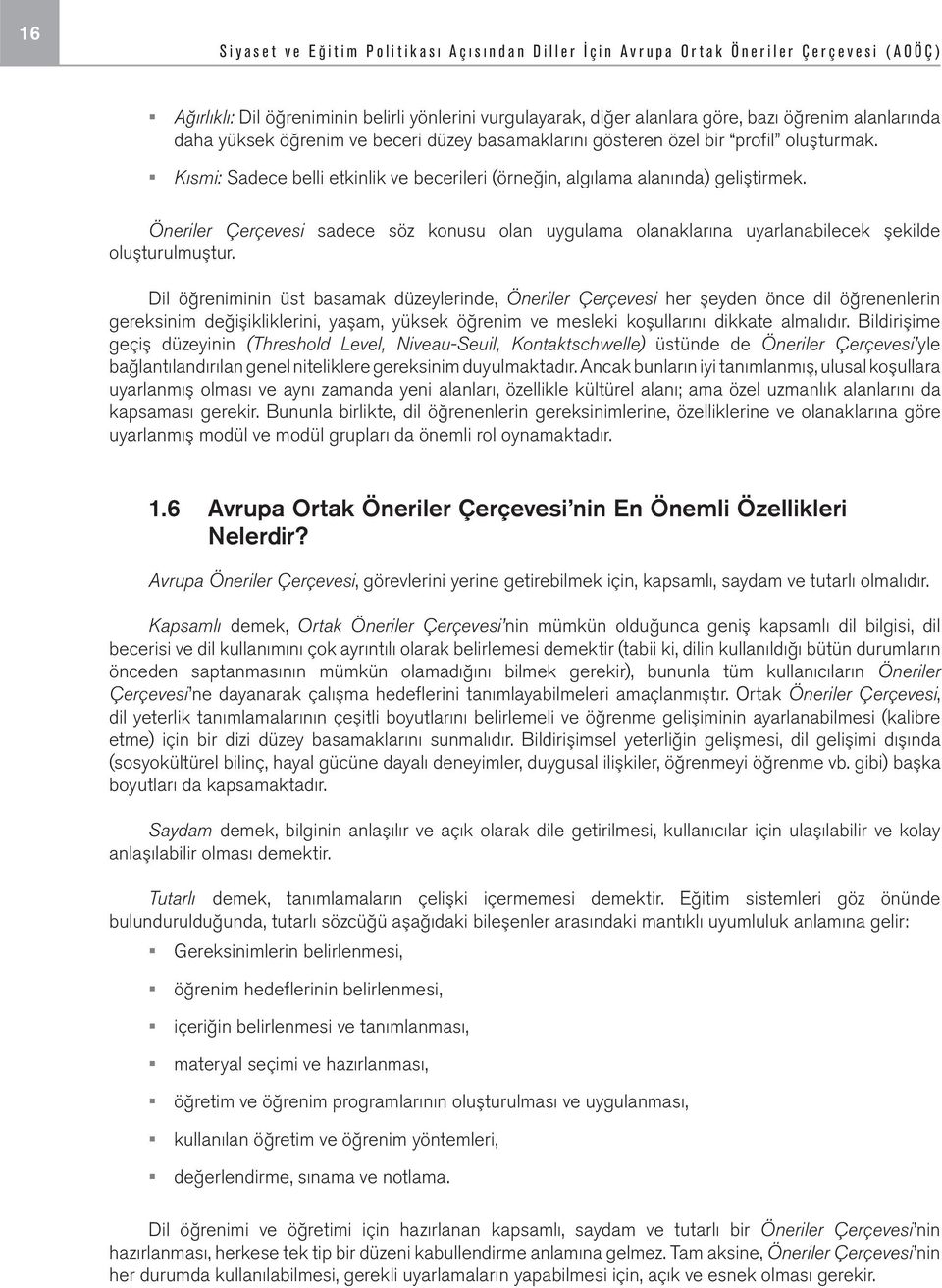 Öneriler Çerçevesi sadece söz konusu olan uygulama olanaklarına uyarlanabilecek şekilde oluşturulmuştur.