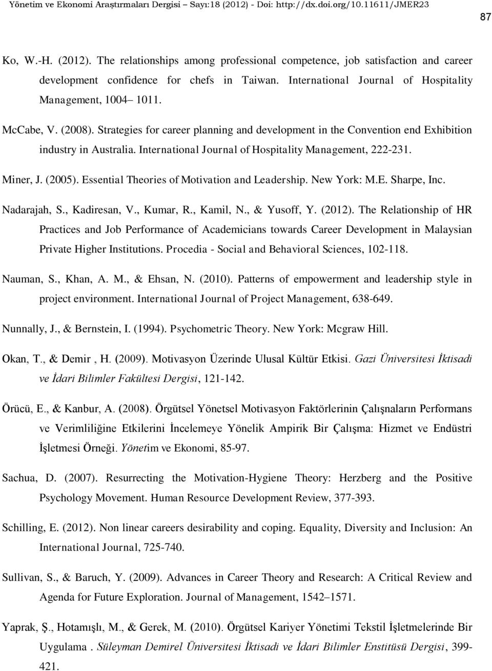 International Journal of Hospitality Management, 222-231. Miner, J. (2005). Essential Theories of Motivation and Leadership. New York: M.E. Sharpe, Inc. Nadarajah, S., Kadiresan, V., Kumar, R.