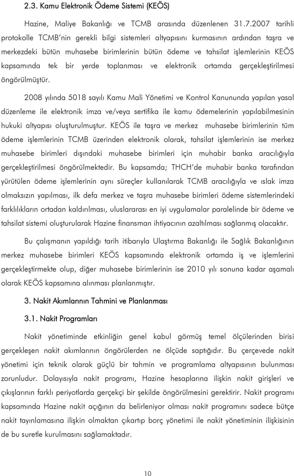 yerde toplanması ve elektronik ortamda gerçekleştirilmesi öngörülmüştür.