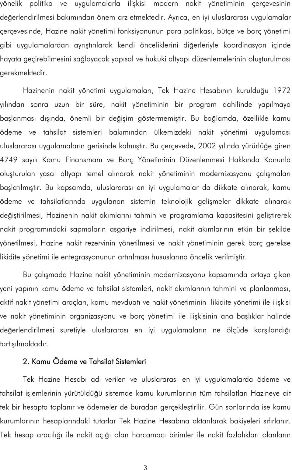 koordinasyon içinde hayata geçirebilmesini sağlayacak yapısal ve hukuki altyapı düzenlemelerinin oluşturulması gerekmektedir.