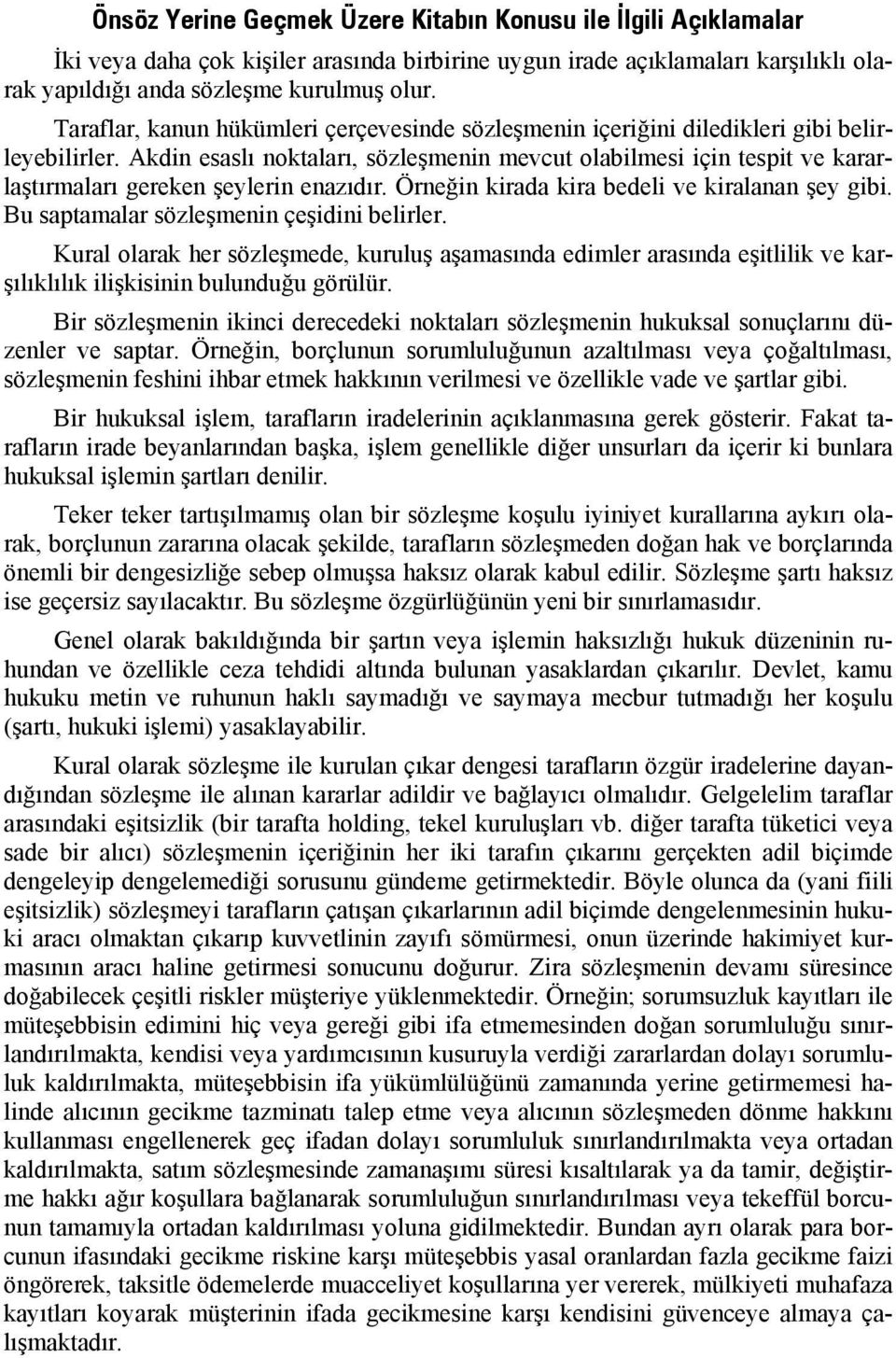 Akdin esaslı noktaları, sözleşmenin mevcut olabilmesi için tespit ve kararlaştırmaları gereken şeylerin enazıdır. Örneğin kirada kira bedeli ve kiralanan şey gibi.