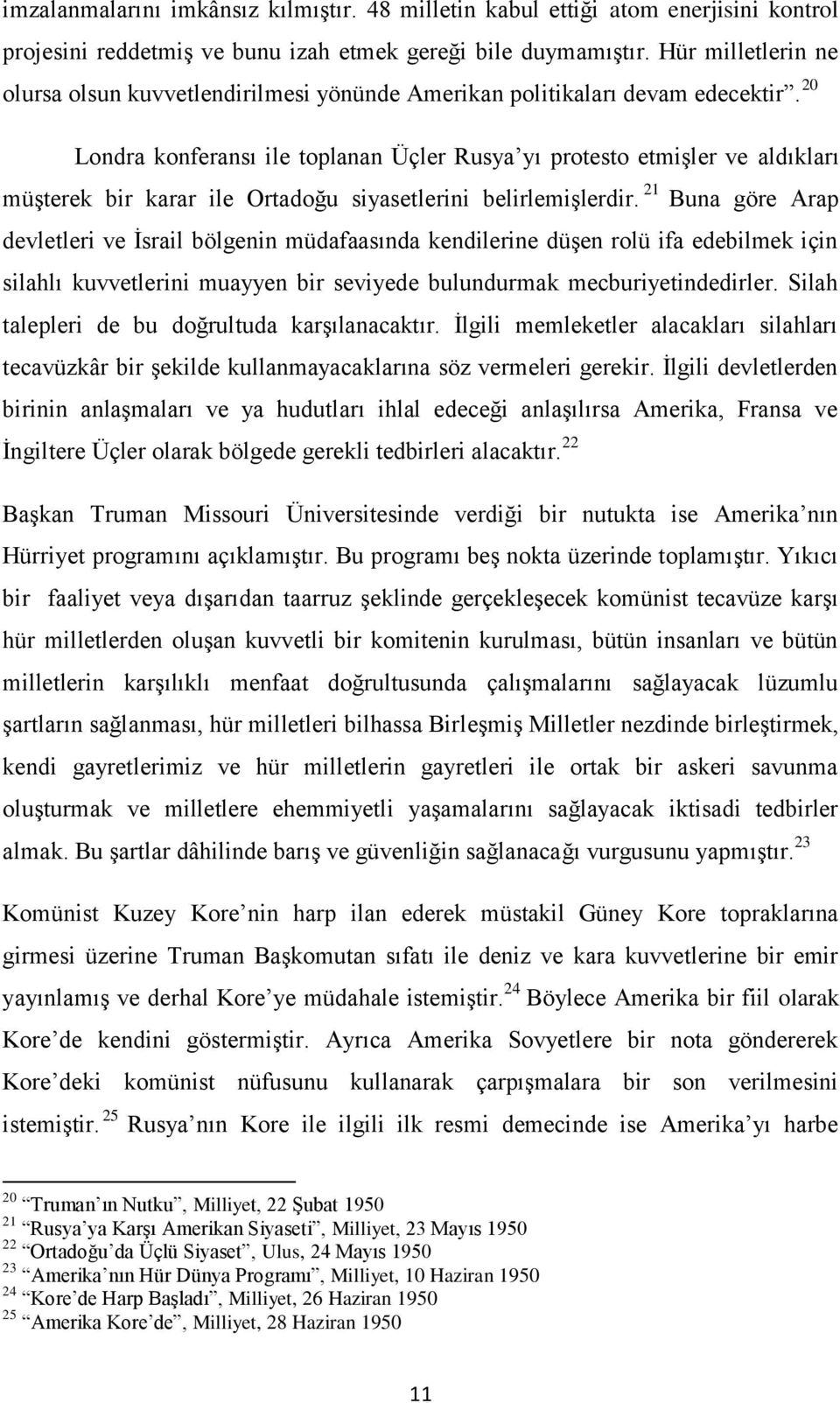 20 Londra konferansı ile toplanan Üçler Rusya yı protesto etmişler ve aldıkları müşterek bir karar ile Ortadoğu siyasetlerini belirlemişlerdir.