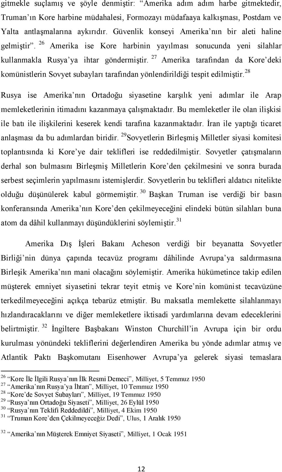 27 Amerika tarafından da Kore deki komünistlerin Sovyet subayları tarafından yönlendirildiği tespit edilmiştir.