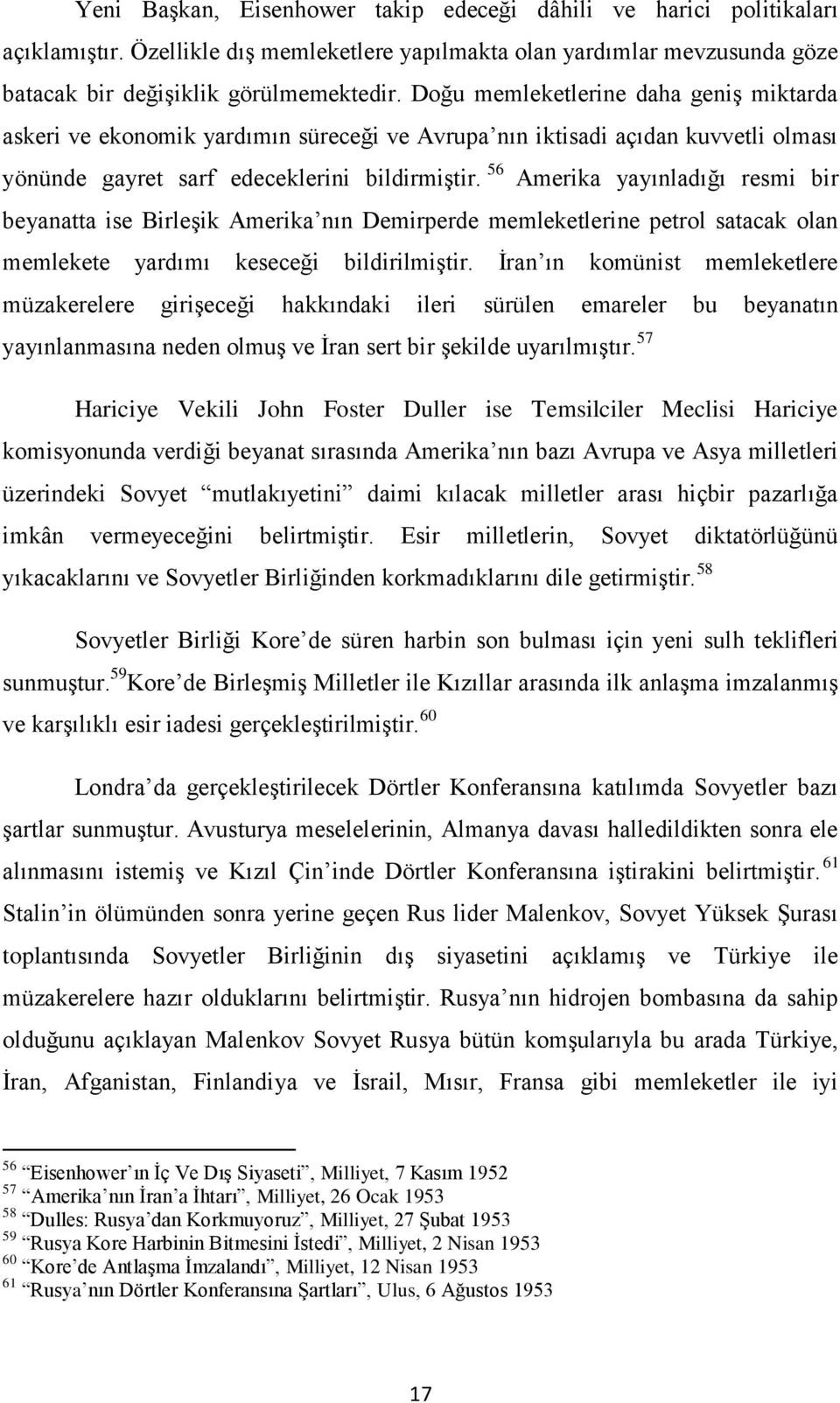 56 Amerika yayınladığı resmi bir beyanatta ise Birleşik Amerika nın Demirperde memleketlerine petrol satacak olan memlekete yardımı keseceği bildirilmiştir.