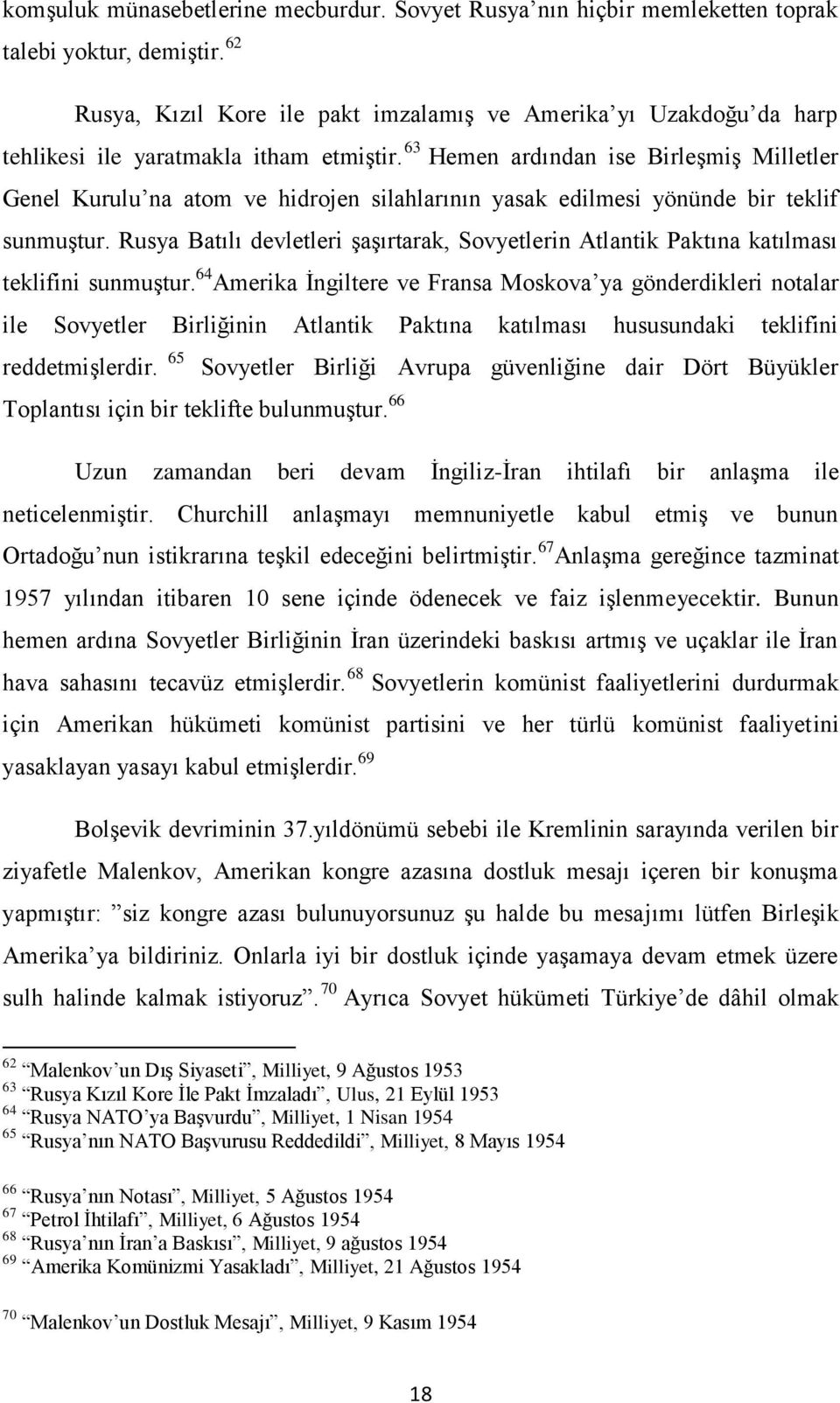 63 Hemen ardından ise Birleşmiş Milletler Genel Kurulu na atom ve hidrojen silahlarının yasak edilmesi yönünde bir teklif sunmuştur.