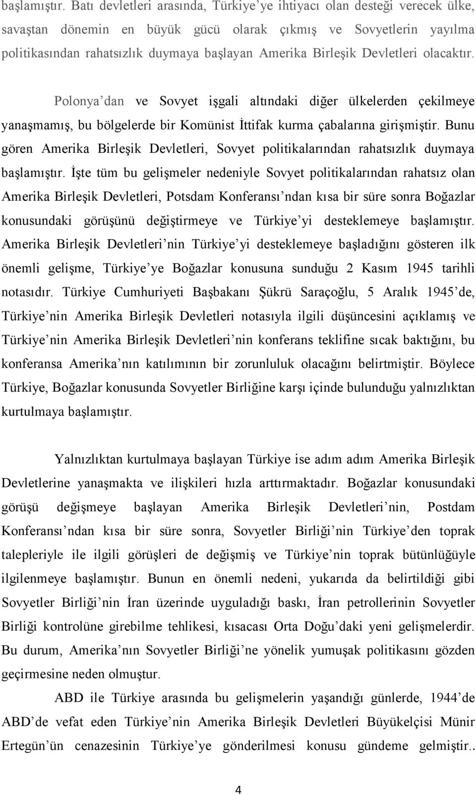 Birleşik Devletleri olacaktır. Polonya dan ve Sovyet işgali altındaki diğer ülkelerden çekilmeye yanaşmamış, bu bölgelerde bir Komünist İttifak kurma çabalarına girişmiştir.